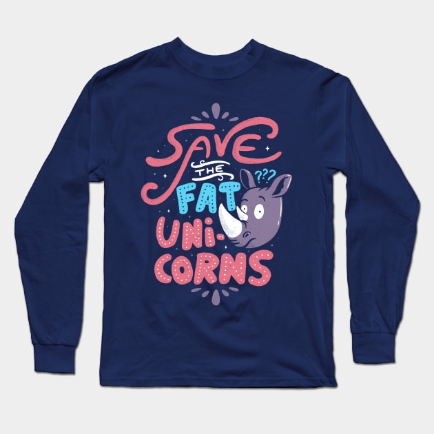 Save The Fat Unicorns Long Sleeve T-Shirt by Tobe_Fonseca